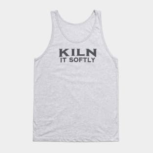 Kiln it Softly Tank Top